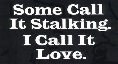 100 stalker famous sayings, quotes and quotation. Funny Stalking Quotes. QuotesGram