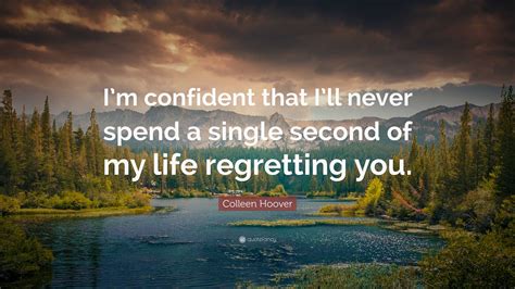 Colleen Hoover Quote Im Confident That Ill Never Spend A Single