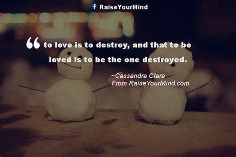 Maybe you would like to learn more about one of these? Love Quotes, Sayings & Verses | to love is to destroy, and that to be loved is to be the one ...