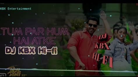 Tum Par Hum Hai Atke Pagalpanti Dj Kbx Hi Fi Vijay Bhai New Hindi Song Supab Dance
