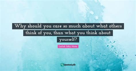 Why Should You Care So Much About What Others Think Of You Than What