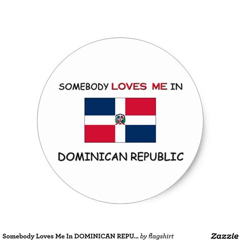 somebody loves me in dominican republic classic round sticker zazzle round stickers custom