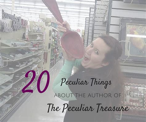 The Peculiar Treasure 20 Peculiar Things About The Author Of The