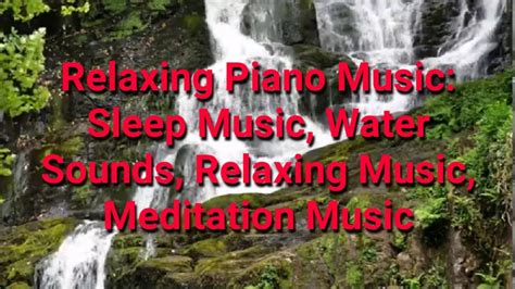 relaxing piano music sleep music water sounds relaxing music meditation music youtube
