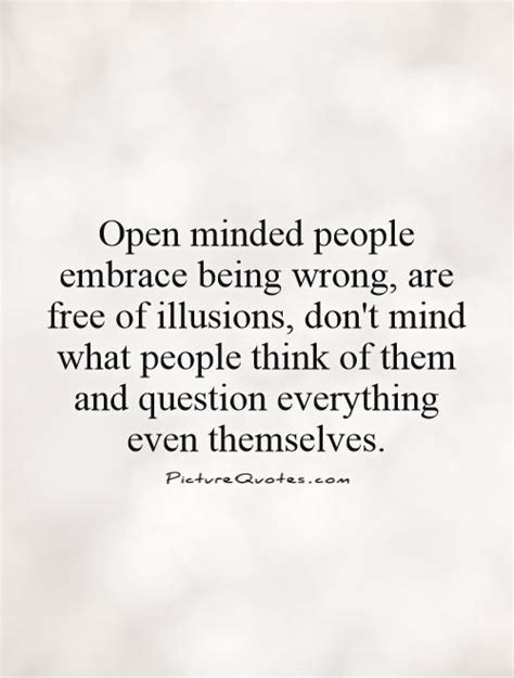 Open Minded People Embrace Being Wrong Are Free Of Illusions