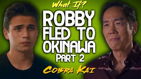 what if robby fled to okinawa p2 cobra kai youtube