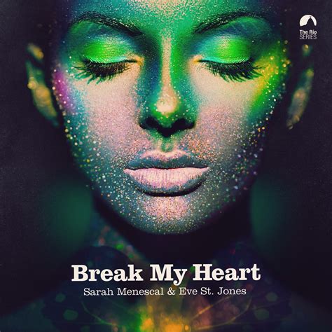 Break My Heart Single Album By Sarah Menescal Eve St Jones