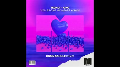 Teqkoi X Aiko You Broke My Heart Again Robin Schulz Remix Official