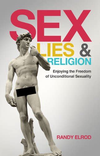 Sex Lies And Religion Enjoying The Freedom Of Unconditional Sexuality