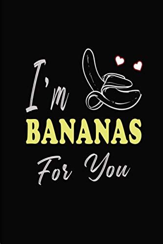 i m bananas for you naughty funny gag t for friends lined notebook for writing or use as a