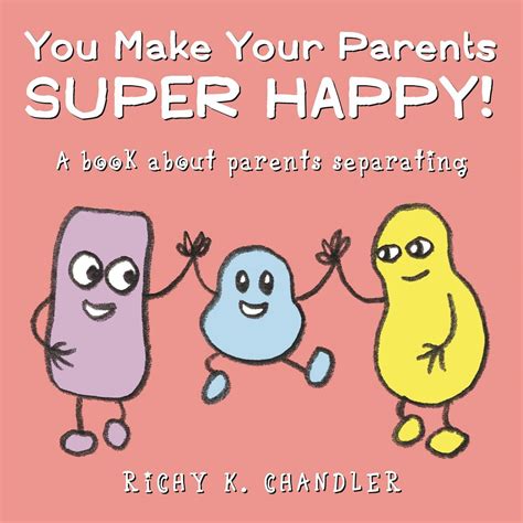 You Make Your Parents Super Happy A Book About Parents Separating