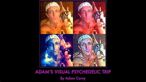 Adams Visual Psychedelic Trip Directors Cut By Adam Cerny Youtube