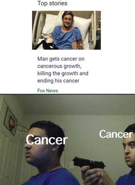 You Have Cancer But This Doesnt Mean You Have Cancer Rmemes