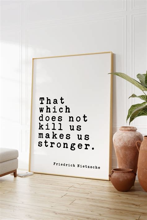That Which Does Not Kill Us Makes Us Stronger Friedrich Nietzsche