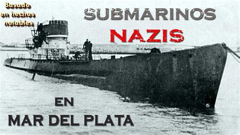 3 Historias De Mar Del Plata Submarinos Nazis Youtube