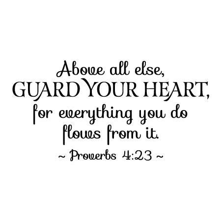 How can you guard your heart as proverbs 4:23 tells christians to do? Guard Your Heart Wall Quotes™ Decal | WallQuotes.com