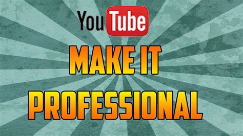 How To Make Your Youtube Channel Look Professional Youtube