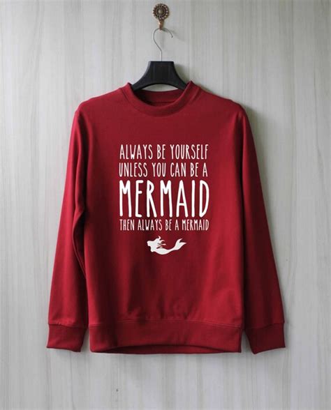 Always Be Yourself Unless You Can Be A Mermaid Sweatshirt By Sabuy