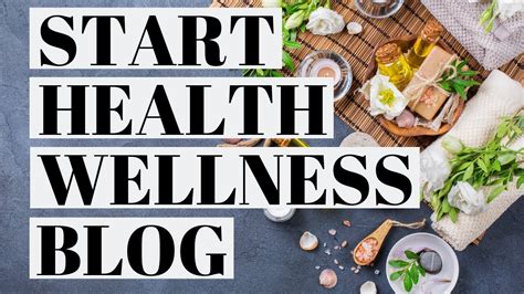 How To Start A Health And Wellness Blog Health Blogging Youtube