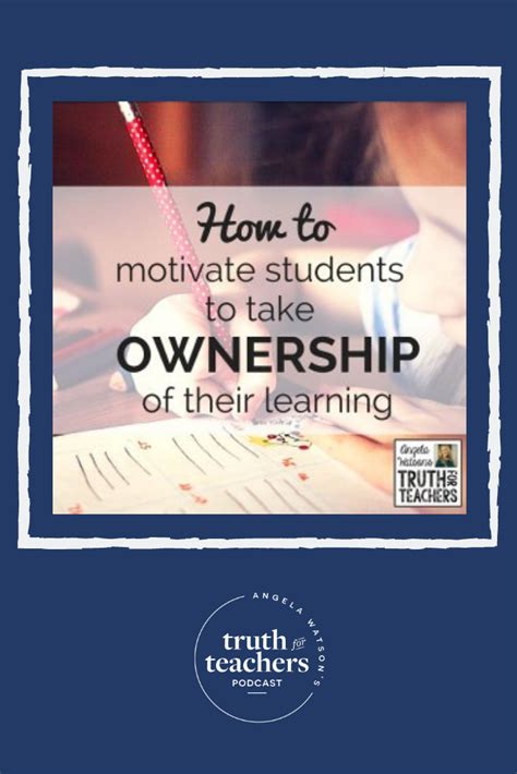 Truth For Teachers How To Motivate Students To Take Ownership Of