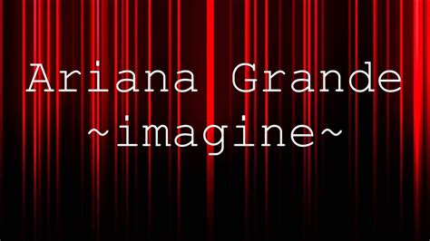 Ariana Grande Imagine Lyrics Youtube