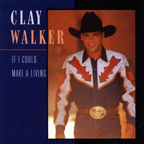 Clay Walker If I Could Make A Living Iheart