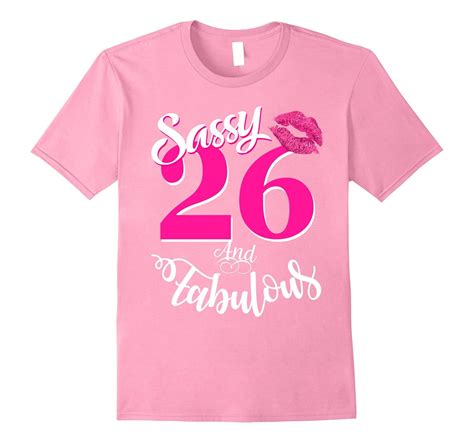 Sassy And Fabulous At 26 Year Old Funny 26th Birthday Tshirt Rose