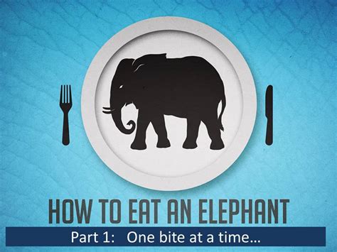 Trustworthy Sayings The Message Today How To Eat An Elephant One