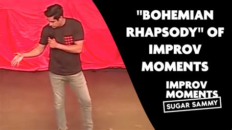 Comedy Sugar Sammys Bohemian Rhapsody Of Improv Moments Youtube