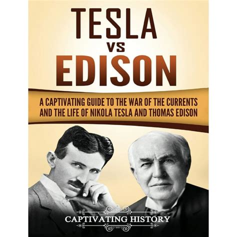 Tesla Vs Edison A Captivating Guide To The War Of The Currents And