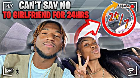 can t tell my girlfriend no for 24 hours youtube