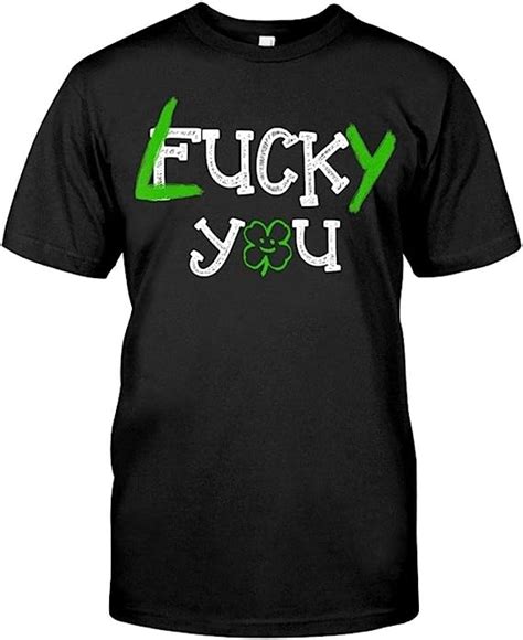 Teesexy Lucky You Fuck You Patrick Day 2020 Shirts Black Amazonca Clothing Shoes And Accessories