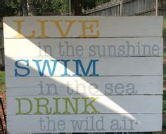 Live in the sunshine, swim the sea, drink the wild air. 1000+ images about Live in the Sunshine, Swim the Sea ...
