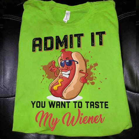Admit It You Want To Taste My Wiener Wiener Sausage Sausage Lover
