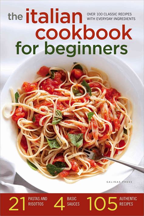 The Italian Cookbook For Beginners Over 100 Classic Recipes With Everyday Ingredients Italian