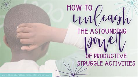 How To Unleash The Astounding Power Of Productive Struggle Activities