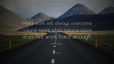 Alex Ferguson Quote “hard Work Will Always Overcome Natural Talent