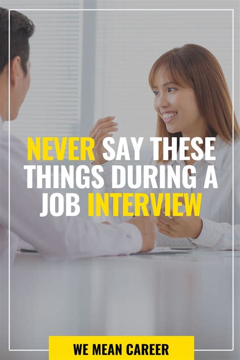 Things You Should Never Say During A Job Interview Job Interview