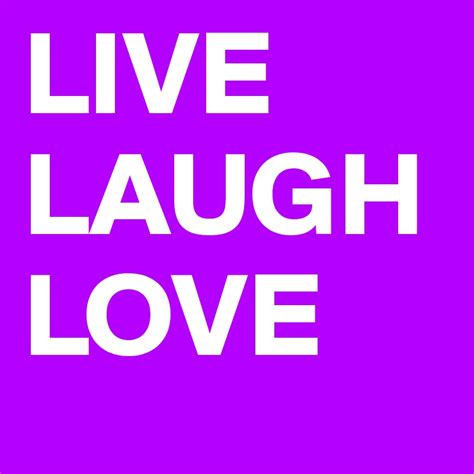 Live Laugh Love Post By Eriksmit On Boldomatic