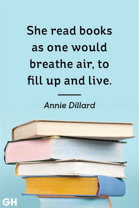 She Read Books As One Would Breathe Air To Fill Up And Live Annie Dillard