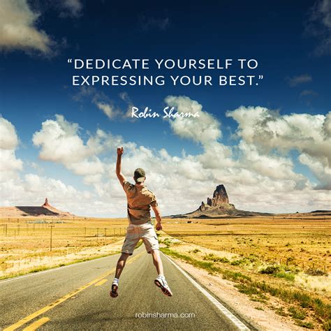 Dedicate Yourself To Expressing Your Best Robin Sharma Quotes Robin