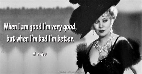 when i am good i m… quotes 2 remember