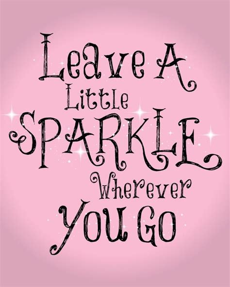 Leave A Little Sparkle Wherever You Go Quotes
