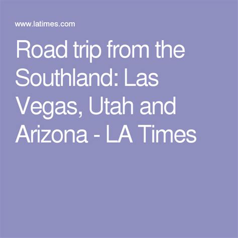Road Trip From The Southland Las Vegas Utah And Arizona La Times