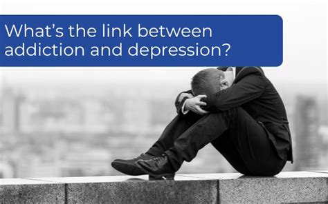 Whats The Link Between Addiction And Depression Changes Rehab