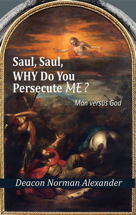 Saul Saul Why Do You Persecute Me Ebook By Deacon Norman Alexander