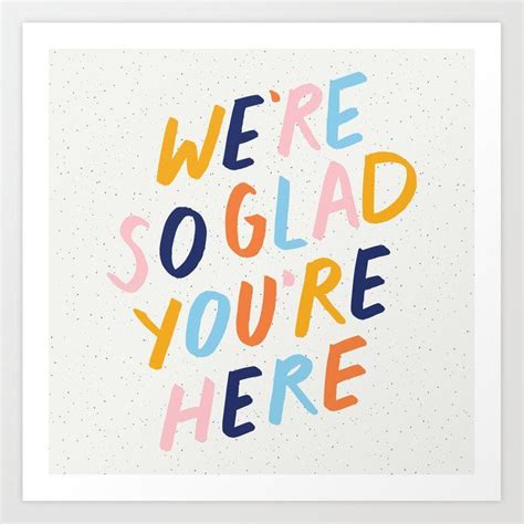 Were So Glad Youre Here Art Print By Meganroydesign Society6