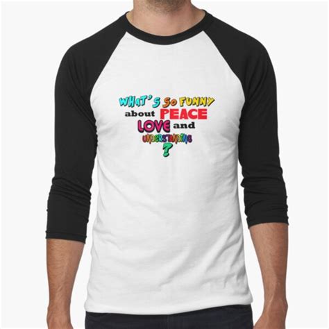 Whats So Funny About Peace Love And Understanding T Shirt By