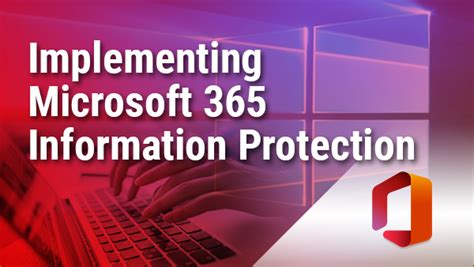 Implementing Microsoft 365 Information Protection Knowledgecom