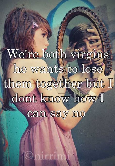 Were Both Virgins He Wants To Lose Them Together But I Dont Know How I
